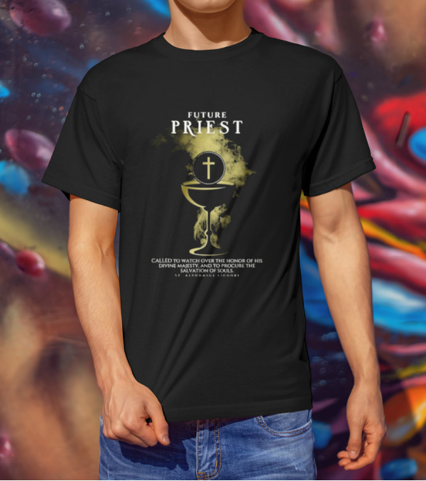 Future Priest Called To Watch Over The Honor Of His Divine Majesty And To Procure The Salvation Of Souls St. Alphonsus Liguori T-Shirt