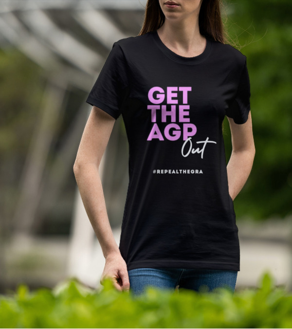 GET THE AGP OUT REPEALTHEGRA T-Shirt