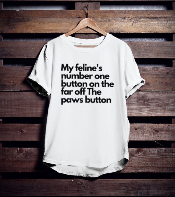 My Feline's Number One Button On The Far Off The Paws Button T-Shirt