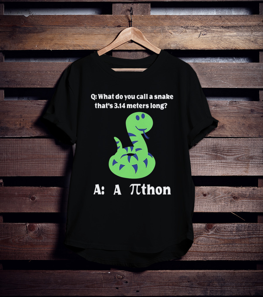 Q: What Do You Call A Snake That’s 3.14 Meters Long? A: A Pi-thon T-Shirt
