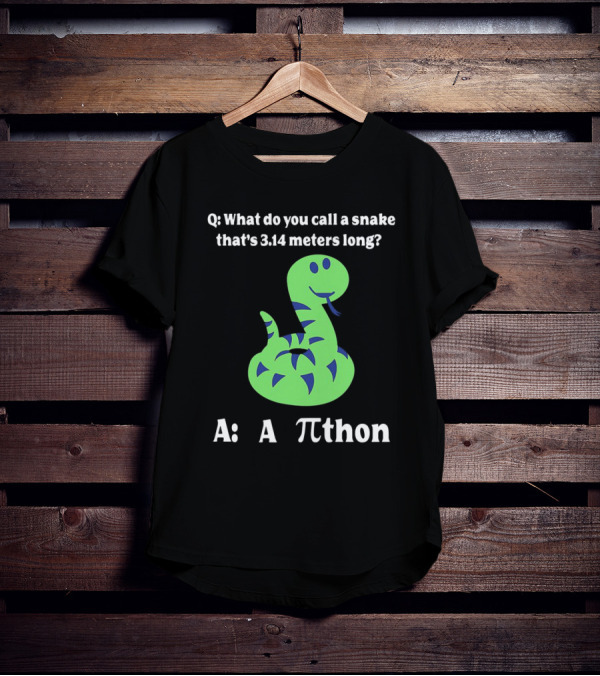Q: What Do You Call A Snake That’s 3.14 Meters Long? A: A Pi-thon T-Shirt