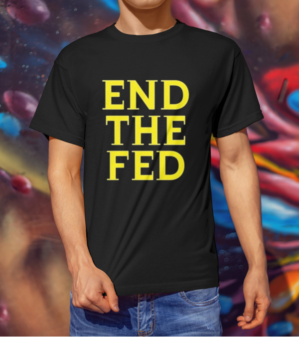 END THE FED T-Shirt
