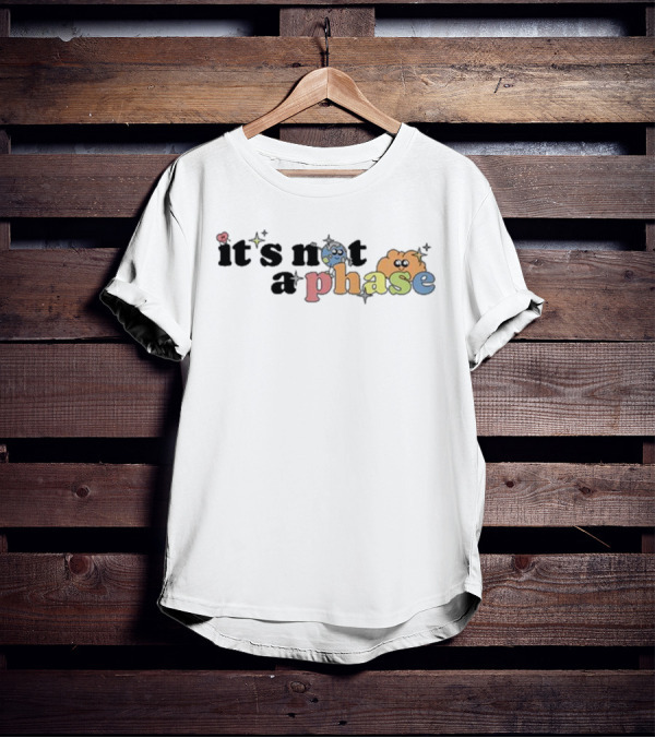 It’s Not A Phase Colorful Letters With Cute Faces And Sparkles T-Shirt