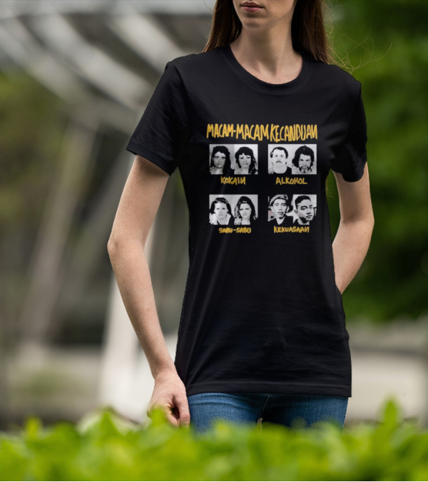 Macam Macam Kecanduan Kokain Alkohol Sabu-Sabu Kekuasaan T-Shirt