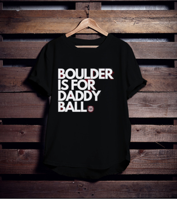 Boulder Is For Daddy Ball BBB T-Shirt