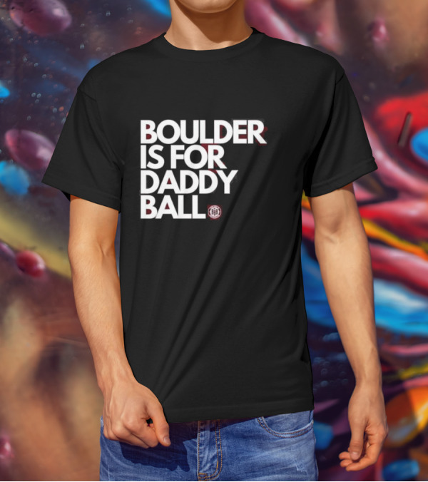 Boulder Is For Daddy Ball BBB T-Shirt