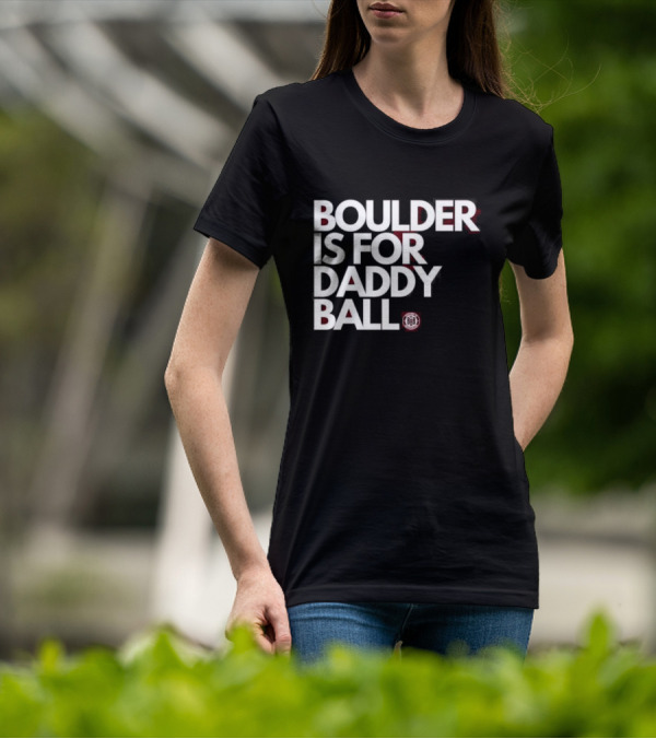 Boulder Is For Daddy Ball BBB T-Shirt