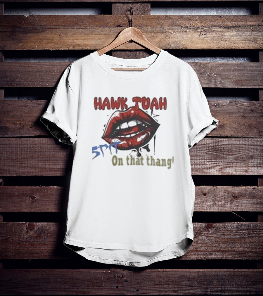 Hawk Tuah 5PF On That Thang' T-Shirt