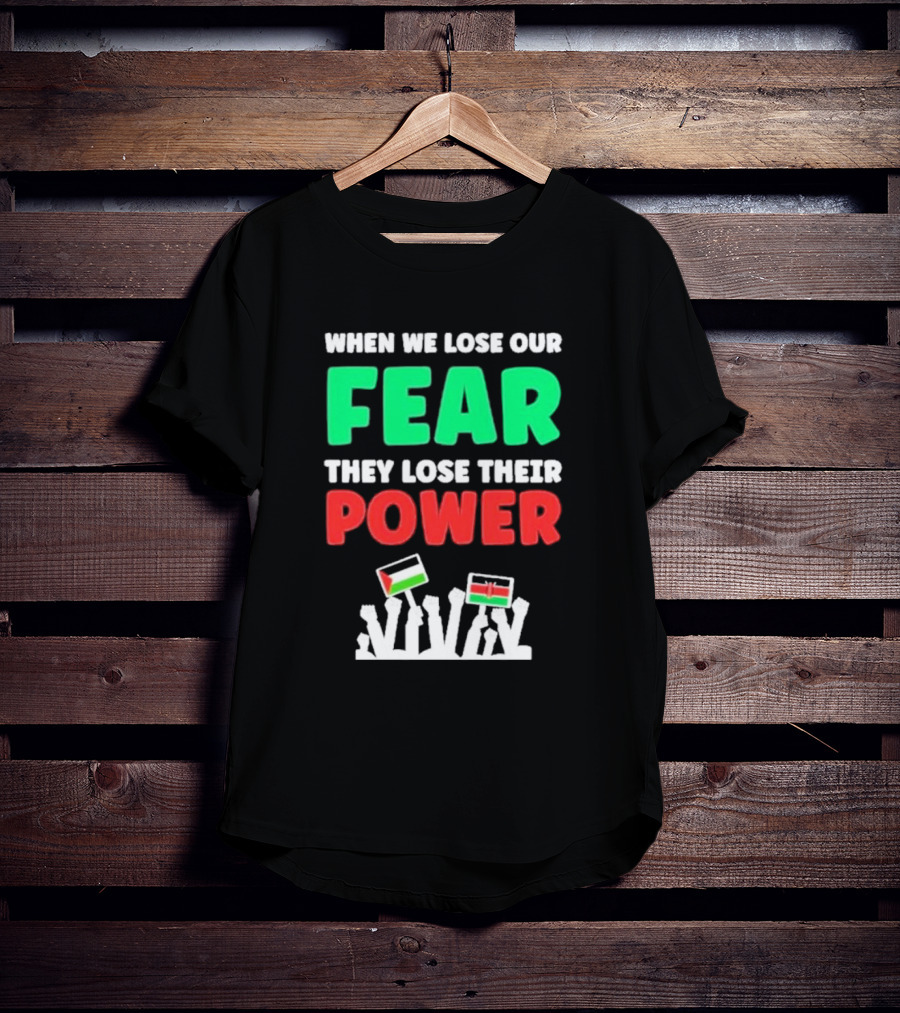 When We Lose Our Fear They Lose Their Power Flags T-Shirt