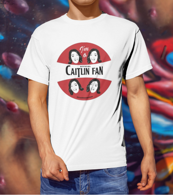 I'm A Caitlin Fan Caitlinlarkin Supporter T-Shirt