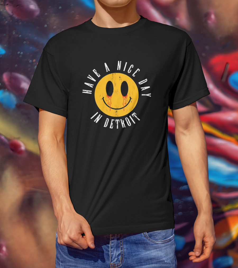 Have A Nice Day In Detroit Smiley Face With Dripping Eyes T-Shirt