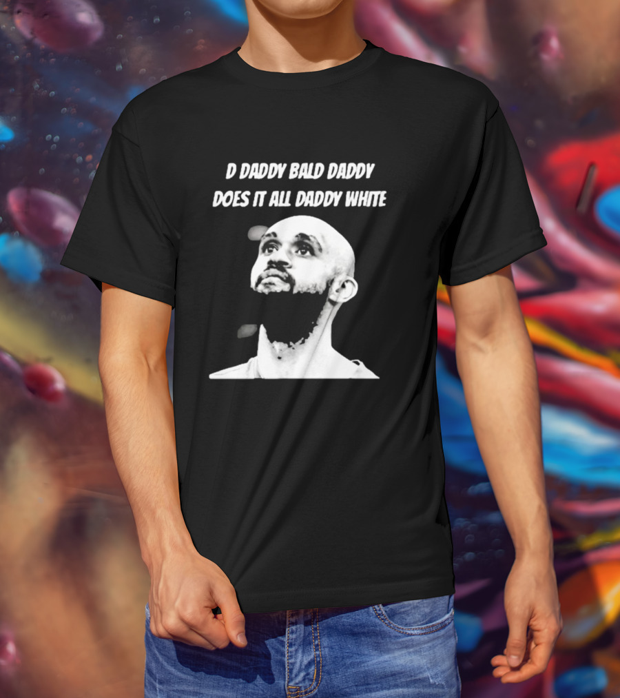 D Daddy Bald Daddy Does It All Daddy White T-Shirt
