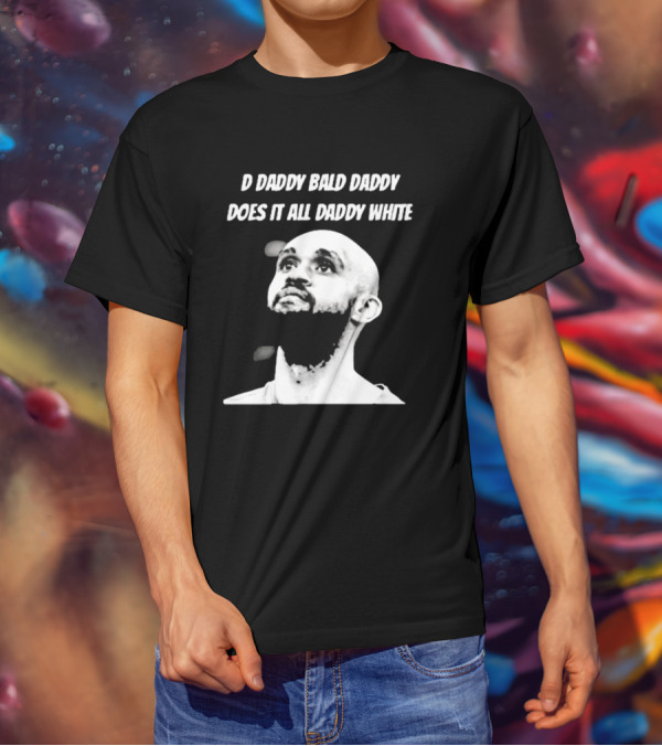 D Daddy Bald Daddy Does It All Daddy White T-Shirt