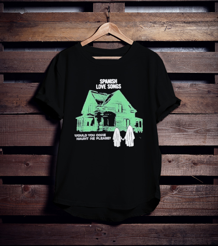 Spanish Love Songs Would You Come Haunt Me Please Haunted House Ghosts T-Shirt