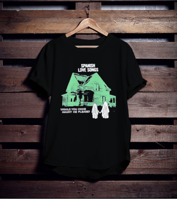 Spanish Love Songs Would You Come Haunt Me Please Haunted House Ghosts T-Shirt