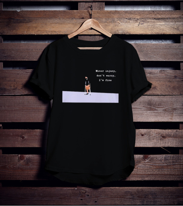 Minor Injury Don’t Worry I’m Fine Crutches Casual Recovery T-Shirt