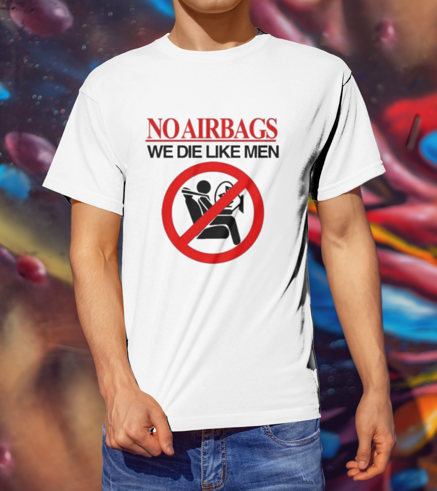 No Airbags We Die Like Men Symbolic T-Shirt