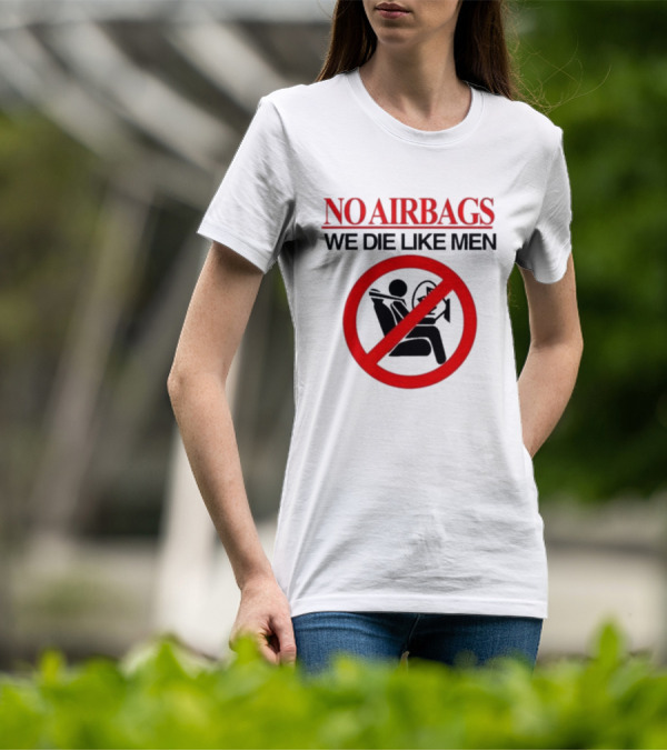 No Airbags We Die Like Men Symbolic T-Shirt