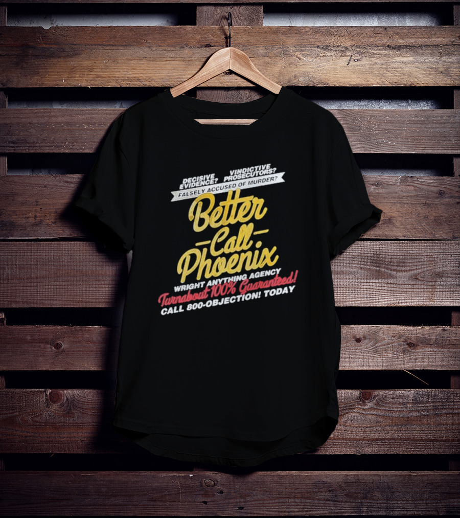 Better Call Phoenix Turnabout 100% Guaranteed Wright Anything Agency T-Shirt