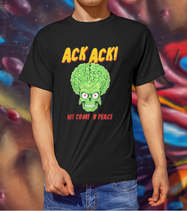Ack Ack We Come In Peace Alien Brain T-Shirt