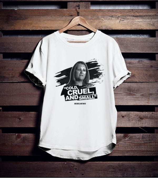 Chrystia Freeland Cold Cruel And Small Rebel News T-Shirt