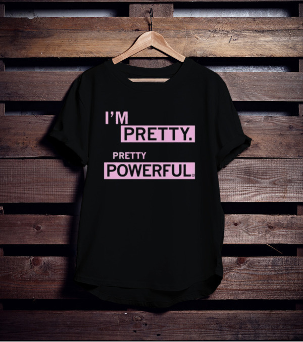 I’M PRETTY PRETTY POWERFUL T-Shirt