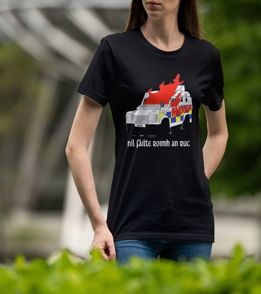 Nil Fáilte Roimh An RUC Kneecap 3CAG Burning Vehicle T-Shirt