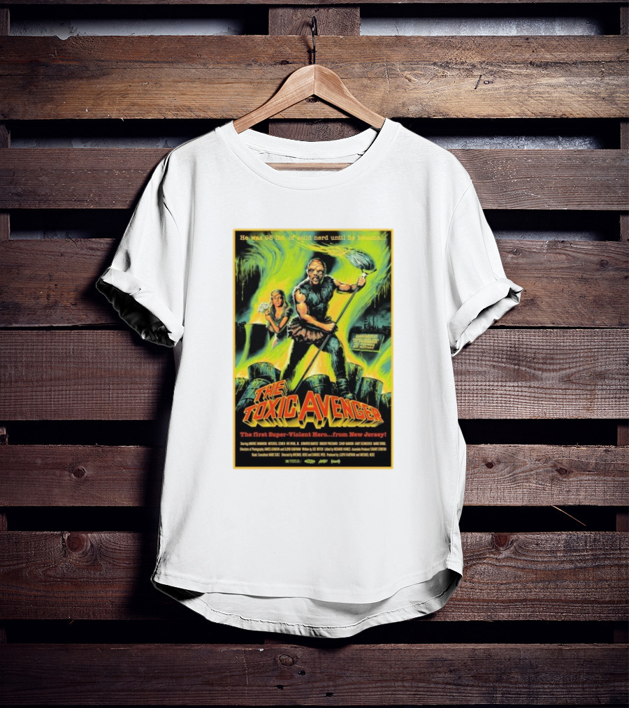 The Toxic Avenger The First Super-Violent Hero From New Jersey He Was 98 Lbs Of Solid Nerd Until He Became T-Shirt