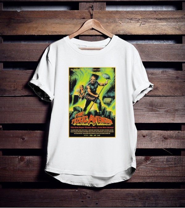 The Toxic Avenger The First Super-Violent Hero From New Jersey He Was 98 Lbs Of Solid Nerd Until He Became T-Shirt