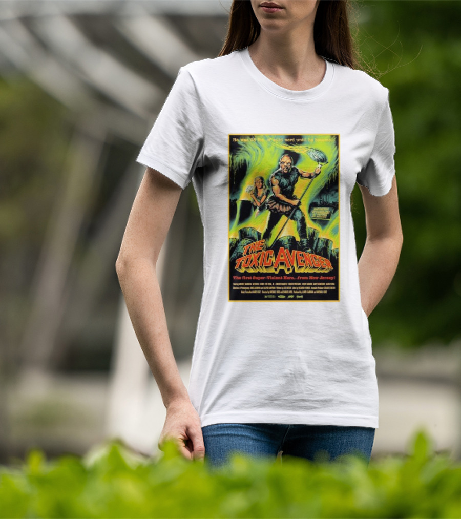 The Toxic Avenger The First Super-Violent Hero From New Jersey He Was 98 Lbs Of Solid Nerd Until He Became T-Shirt