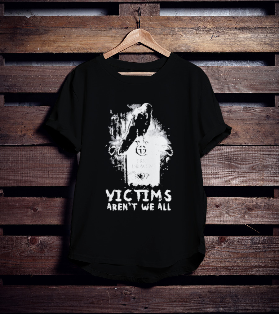 Victims Aren't We All Eric Draven Crow Tombstone T-Shirt