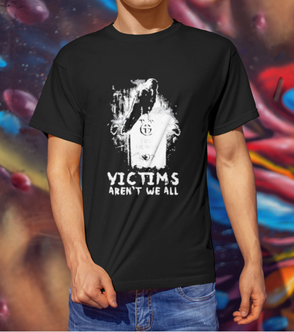 Victims Aren't We All Eric Draven Crow Tombstone T-Shirt