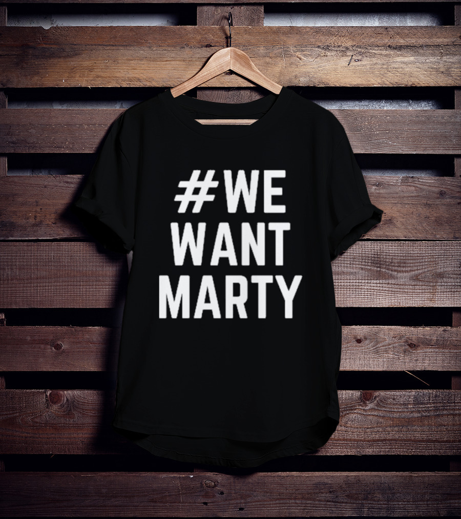 WeWantMarty T-Shirt