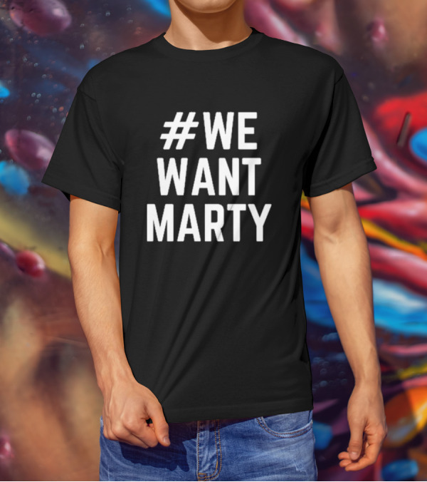WeWantMarty T-Shirt