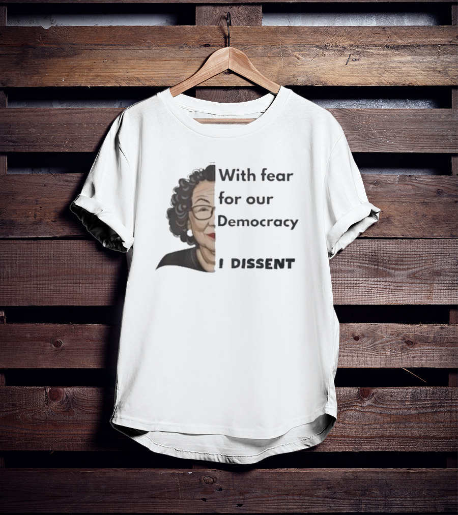 With Fear For Our Democracy I Dissent Sonia Sotomayor T-Shirt