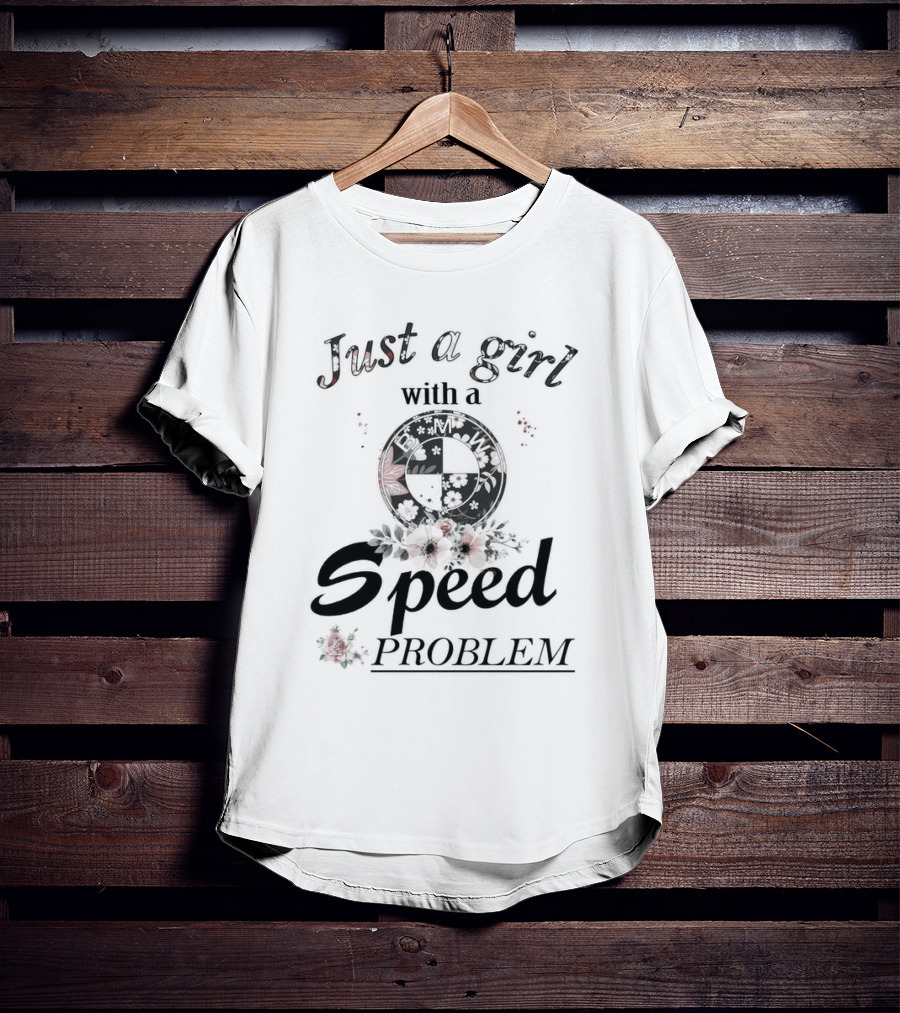 Just A Girl With A Speed Problem BMW Floral Emblem T-Shirt