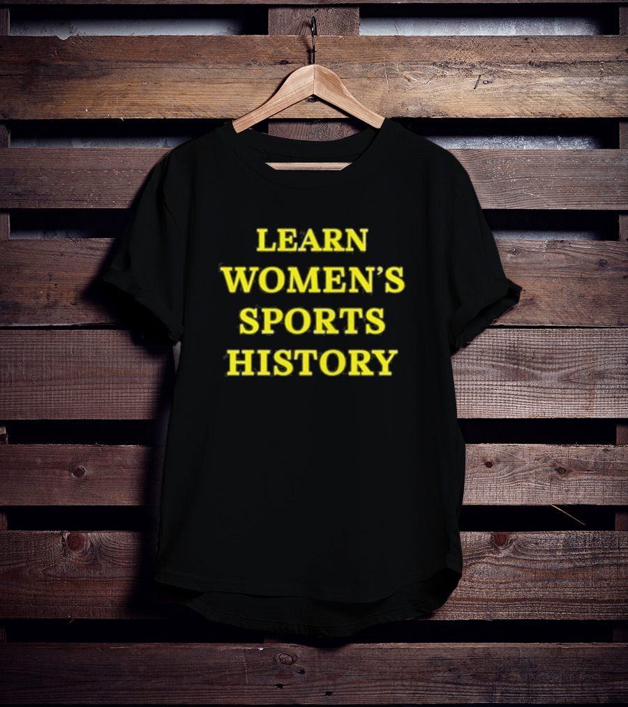 Learn Women’s Sports History By Lindsay Gibbs T-Shirt