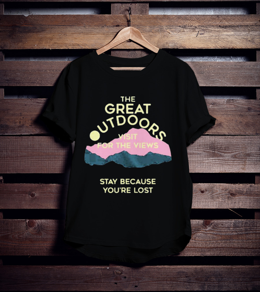 The Great Outdoors Visit For The Views Stay Because You’re Lost Adventure Mountain Scenery T-Shirt