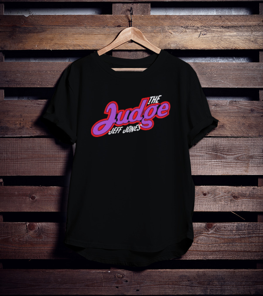 The Judge Jeff Jones T-Shirt