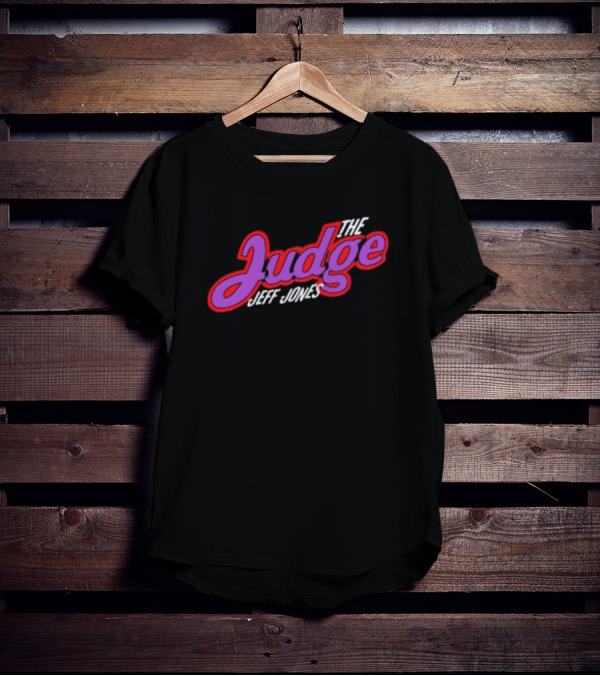The Judge Jeff Jones T-Shirt