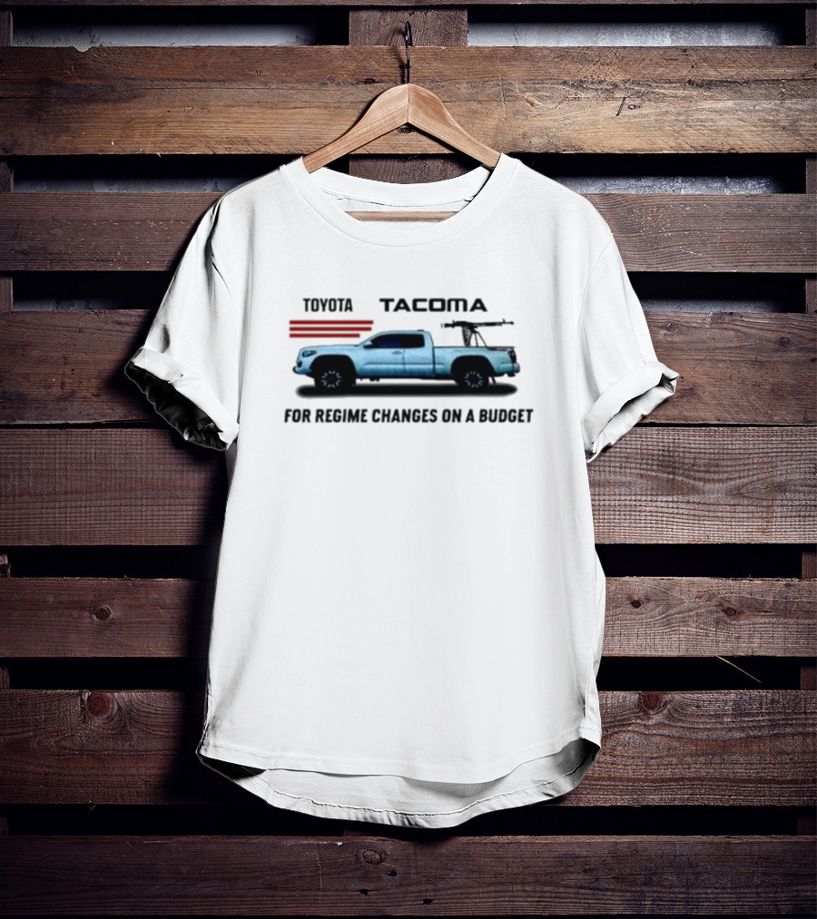 Toyota Tacoma For Regime Changes On A Budget Truck Silhouette With Rifles T-Shirt