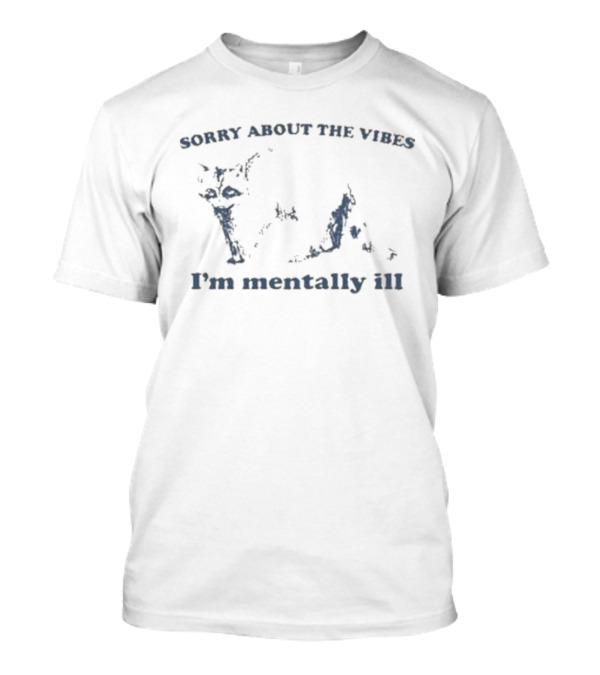 Sorry About The Vibes I’m Mentally Ill Slippywild Cat T-Shirt