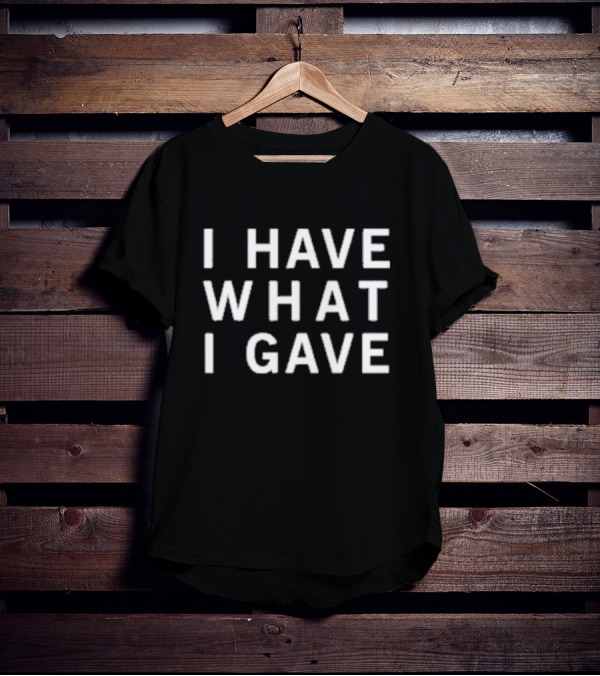 Sasha Grey I Have What I Gave T-Shirt