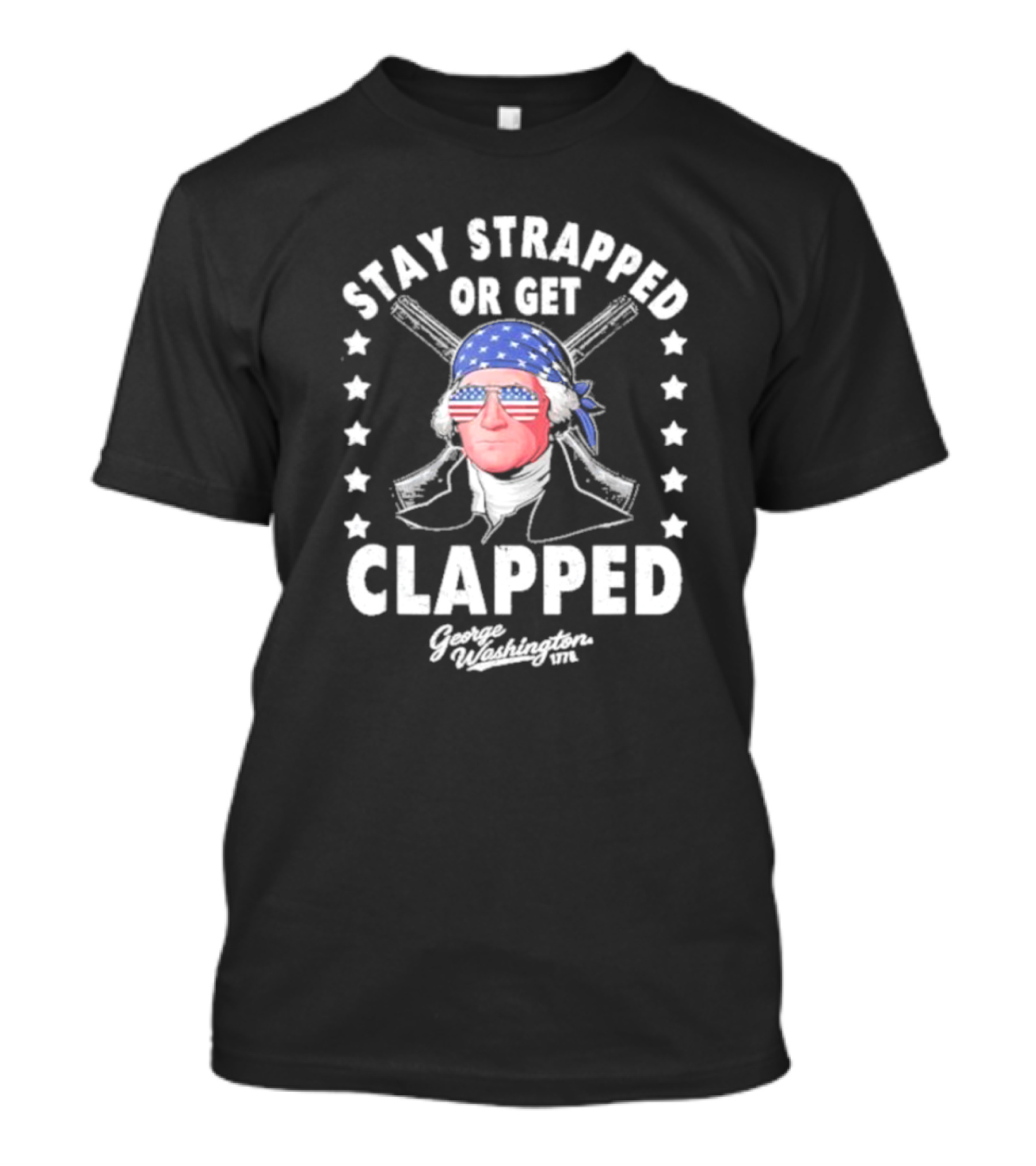 Stay Strapped Or Get Clapped George Washington 1776 American Flag Bandana T-Shirt