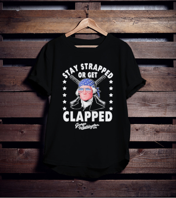 Stay Strapped Or Get Clapped George Washington 1776 American Flag Bandana T-Shirt
