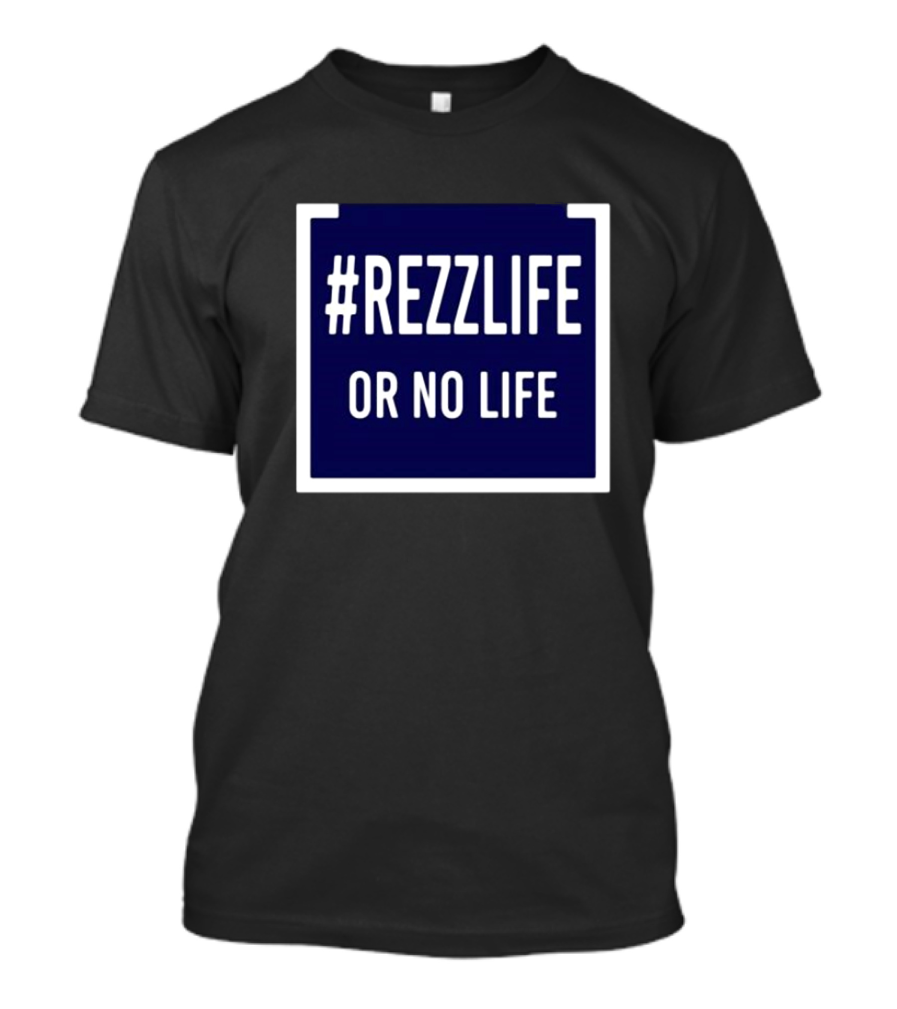 Rezzlife Or No Life T-Shirt
