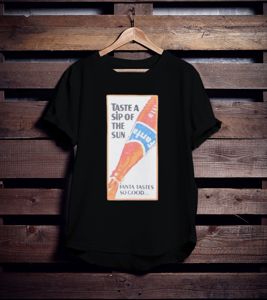 Taste A Sip Of The Sun Fanta Tastes So Good Refreshing Orange Beverage T-Shirt