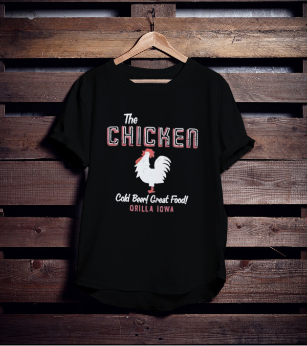 The Chicken Cold Beer Great Food Orilla Iowa Rooster T-Shirt