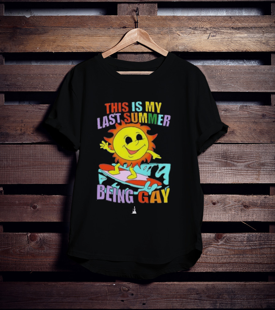 THIS IS MY LAST SUMMER BEING GAY SURFING SUN DUDE T-Shirt