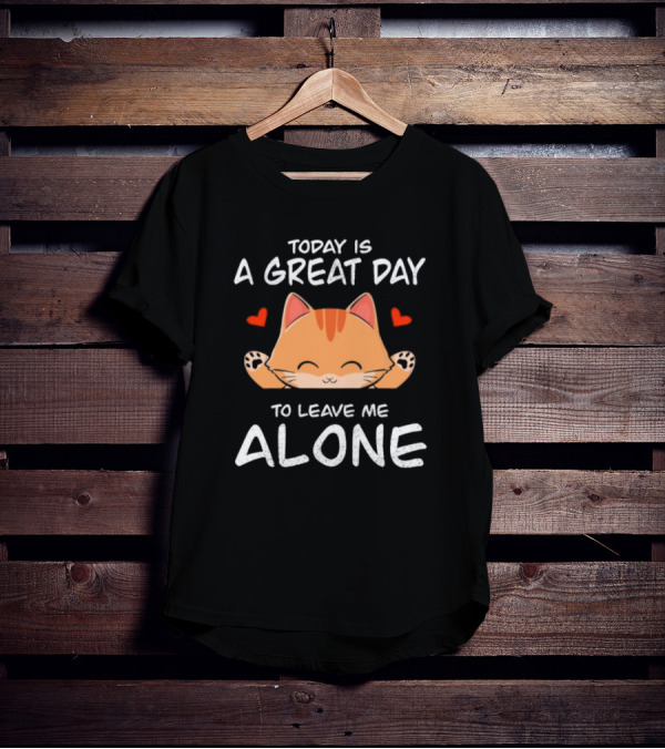 Today Is A Great Day To Leave Me Alone Cute Cat Hearts T-Shirt